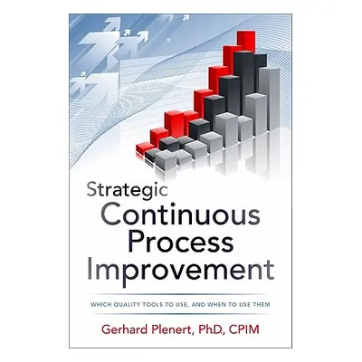 "Strategic Continuous Process Improvement" - "" ("Plenert Gerhard")(Pevná vazba)