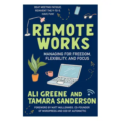 "Remote Works: Managing for Freedom, Flexibility, and Focus" - "" ("Greene Ali")(Paperback)