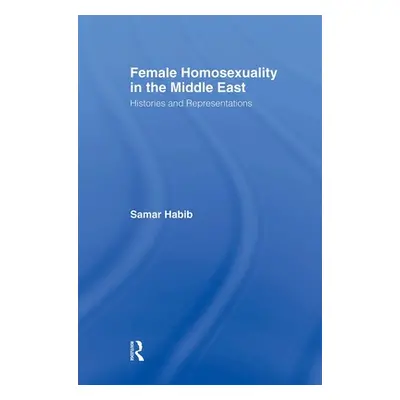 "Female Homosexuality in the Middle East: Histories and Representations" - "" ("Habib Samar")(Pa