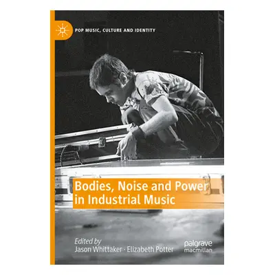 "Bodies, Noise and Power in Industrial Music" - "" ("Whittaker Jason")(Paperback)