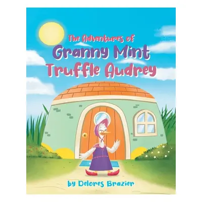 "The Adventures of Granny Mint Truffle Audrey" - "" ("Brazier Delores")(Paperback)