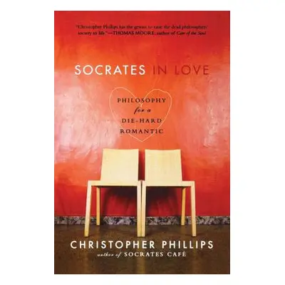 "Socrates in Love: Philosophy for a Die-Hard Romantic" - "" ("Phillips Christopher")(Paperback)