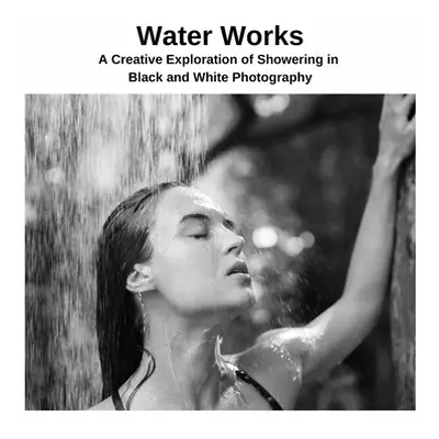 "Water Works: A Creative Exploration of Showering in Black and White Photography" - "" ("Yoshida