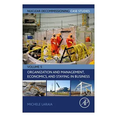 "Nuclear Decommissioning Case Studies: Organization and Management, Economics, and Staying in Bu