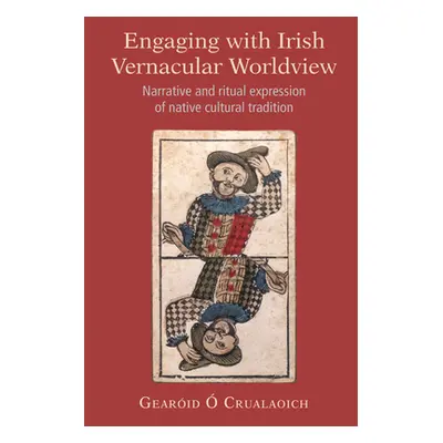 "Engaging with Irish Vernacular Worldview: Narrative and Ritual Expression of Native Cultural Tr