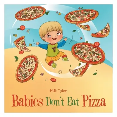 "Babies Don't Eat Pizza" - "" ("Tyler M. B.")(Paperback)