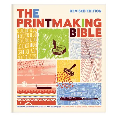 "Printmaking Bible, Revised Edition: The Complete Guide to Materials and Techniques" - "" ("Hugh