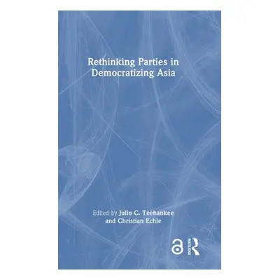 "Rethinking Parties in Democratizing Asia" - "" ("Teehankee Julio C.")(Pevná vazba)