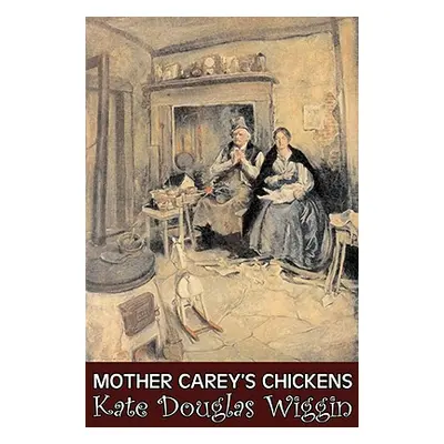 "Mother Carey's Chickens by Kate Douglas Wiggin, Fiction, Historical, United States, People & Pl