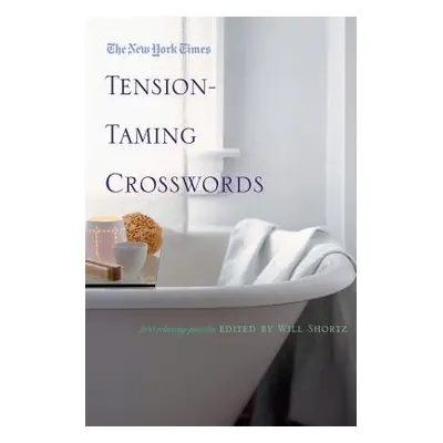 "The New York Times Tension-Taming Crosswords: 200 Relaxing Puzzles" - "" ("New York Times")(Pap