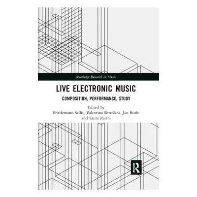 "Live Electronic Music: Composition, Performance, Study" - "" ("Sallis Friedemann")(Paperback)