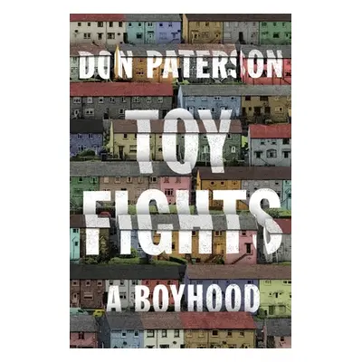 "Toy Fights: A Boyhood" - "" ("Paterson Don")(Pevná vazba)