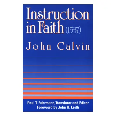 "Instruction in Faith (1537)" - "" ("Calvin John")(Paperback)