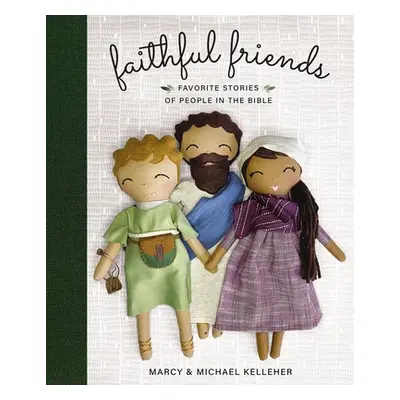 "Faithful Friends: Favorite Stories of People in the Bible" - "" ("Kelleher Marcy")(Pevná vazba)