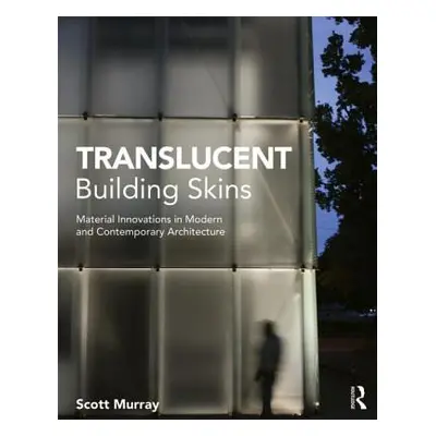 "Translucent Building Skins: Material Innovations in Modern and Contemporary Architecture" - "" 