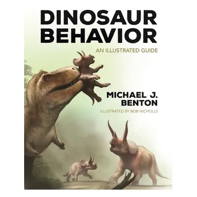 "Dinosaur Behavior: An Illustrated Guide" - "" ("Benton Michael J.")(Pevná vazba)