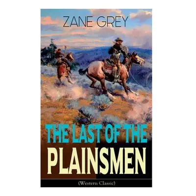 "The Last of the Plainsmen (Western Classic): Wild West Adventure" - "" ("Grey Zane")(Paperback)