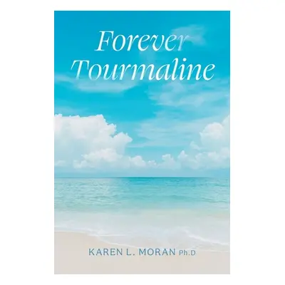 "Forever Tourmaline" - "" ("Moran Karen L.")(Paperback)