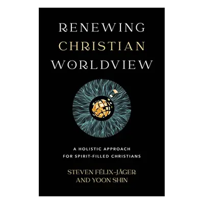 "Renewing Christian Worldview: A Holistic Approach for Spirit-Filled Christians" - "" ("Flix-Jge