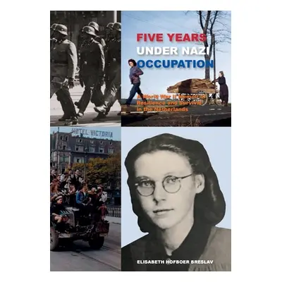 "Five Years Under Nazi Occupation: A World War II Memoir of Resilience and Survival in the Nethe