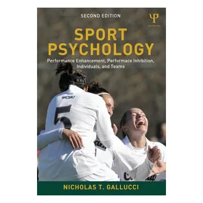 "Sport Psychology: Performance Enhancement, Performance Inhibition, Individuals, and Teams" - ""