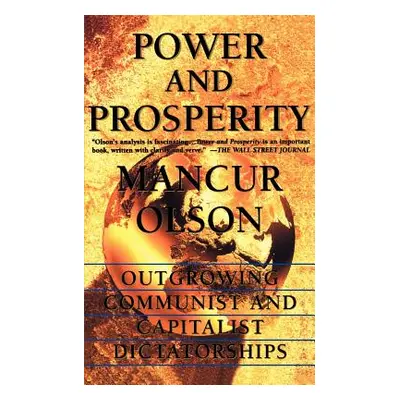 "Power and Prosperity: Outgrowing Communist and Capitalist Dictatorships" - "" ("Olson Mancur")(