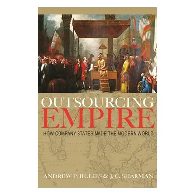 "Outsourcing Empire: How Company-States Made the Modern World" - "" ("Sharman J. C.")(Pevná vazb