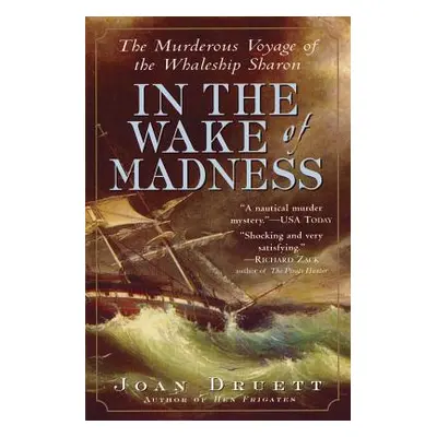 "In the Wake of Madness: The Murderous Voyage of the Whaleship Sharon" - "" ("Druett Joan")(Pape