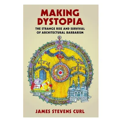 "Making Dystopia: The Strange Rise and Survival of Architectural Barbarism" - "" ("Curl James St