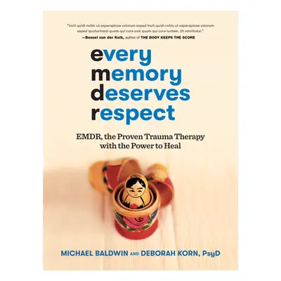 "Every Memory Deserves Respect: Emdr, the Proven Trauma Therapy with the Power to Heal" - "" ("B