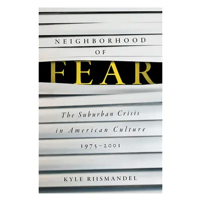 "Neighborhood of Fear: The Suburban Crisis in American Culture, 1975-2001" - "" ("Riismandel Kyl