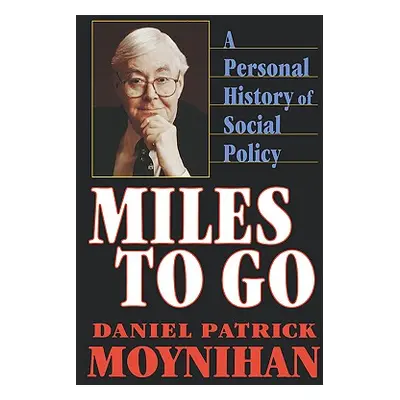 "Miles to Go: A Personal History of Social Policy" - "" ("Moynihan Daniel Patrick")(Paperback)