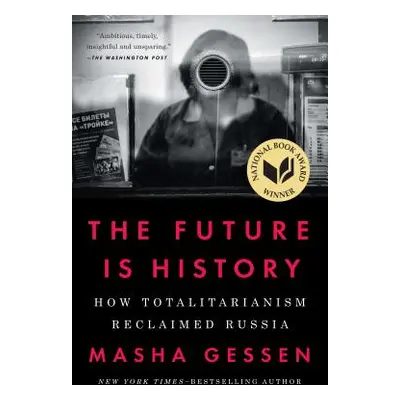 "The Future Is History: How Totalitarianism Reclaimed Russia" - "" ("Gessen Masha")(Paperback)