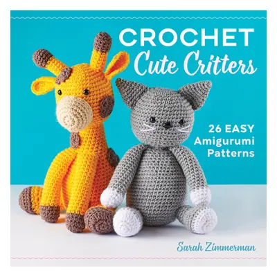 "Crochet Cute Critters: 26 Easy Amigurumi Patterns" - "" ("Zimmerman Sarah")(Paperback)