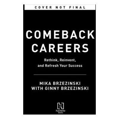 "Comeback Careers: Rethink, Refresh, Reinvent Your Success--At 40, 50, and Beyond" - "" ("Brzezi