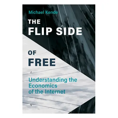 "The Flip Side of Free: Understanding the Economics of the Internet" - "" ("Kende Michael")(Pevn