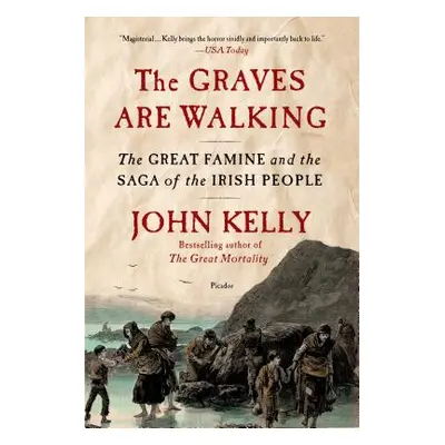 "The Graves Are Walking: The Great Famine and the Saga of the Irish People" - "" ("Kelly John")(