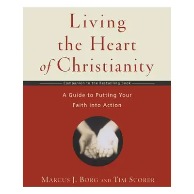 "Living the Heart of Christianity: A Companion Workbook to the Heart of Christianity-A Guide to 