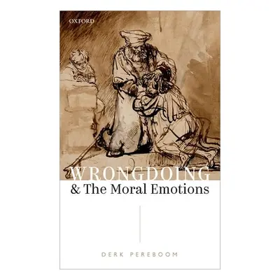 "Wrongdoing and the Moral Emotions" - "" ("Pereboom Derk")(Pevná vazba)