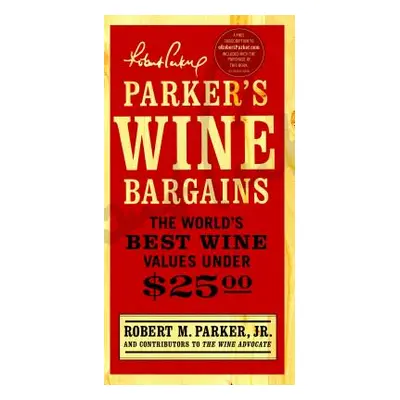 "Parker's Wine Bargains: The World's Best Wine Values Under $25" - "" ("Parker Robert M.")(Paper