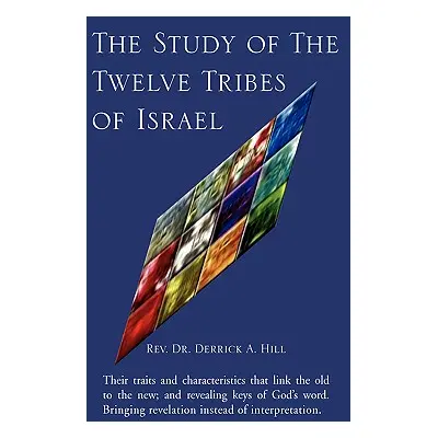 "The Study of The Twelve Tribes of Israel" - "" ("Hill Rev Dr Derrick a.")(Pevná vazba)