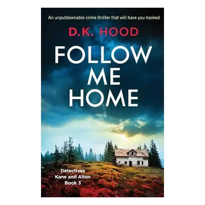 "Follow Me Home: An unputdownable crime thriller that will have you hooked" - "" ("Hood D. K.")(