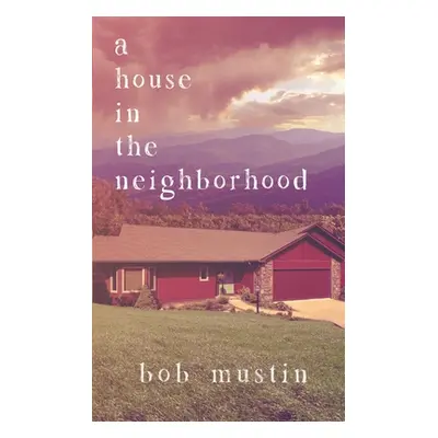 "A House in the Neighborhood" - "" ("Mustin Bob")(Paperback)