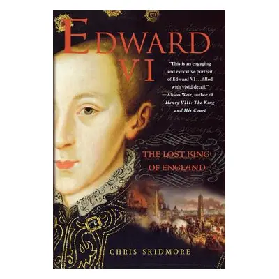 "Edward VI: The Lost King of England" - "" ("Skidmore Chris")(Paperback)