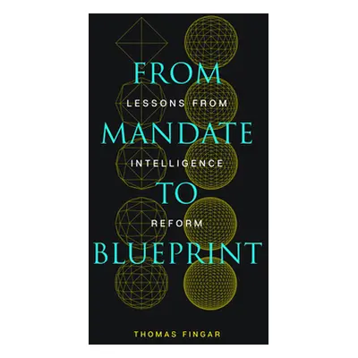 "From Mandate to Blueprint: Lessons from Intelligence Reform" - "" ("Fingar Thomas")(Paperback)