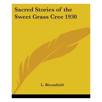 "Sacred Stories of the Sweet Grass Cree 1930" - "" ("Bloomfield L.")(Paperback)