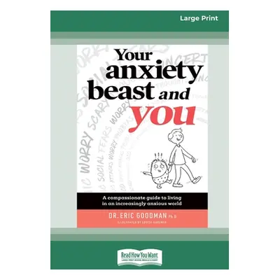 "Your Anxiety Beast and You: A Compassionate Guide to Living in an Increasingly Anxious World