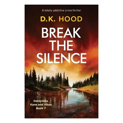 "Break the Silence: A totally addictive crime thriller" - "" ("Hood D. K.")(Paperback)