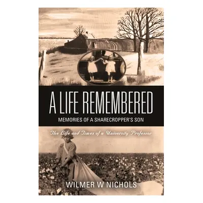 "A Life Remembered: Memories of a Sharecropper's Son" - "" ("Nichols Wilmer W.")(Paperback)