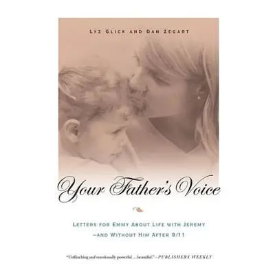 "Your Father's Voice: Letters for Emmy about Life with Jeremy--And Without Him After 9/11" - "" 